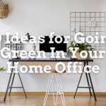 10 Ideas for Going Green In Your Home Office