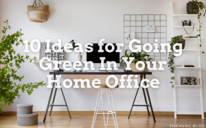 10 Ideas for Going Green In Your Home Office