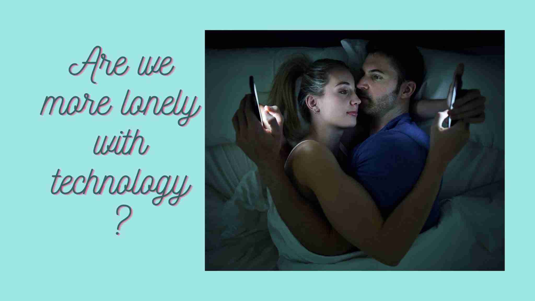 Does technology make us more alone?